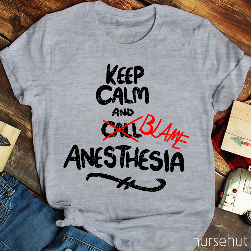 Keep Calm And Call Anesthesia T-Shirt