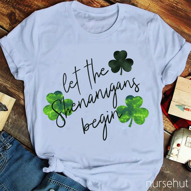 Let The Shenanigans Begin Clovers Nurse T-Shirt