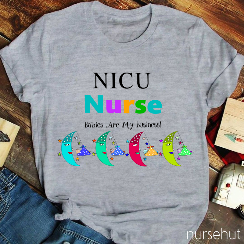 NICU Babies Are My Business Nurse T-Shirt