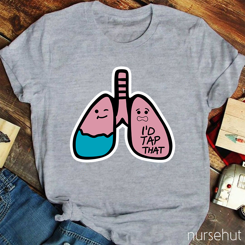 I'd Tap That Lung Nurse T-Shirt
