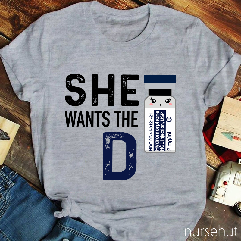 She Wants The D Nurse T-Shirt