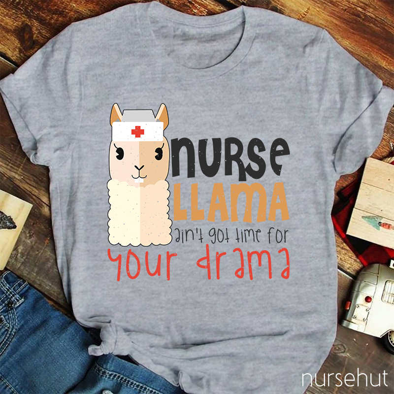 Nurse Llama Ain't Got Time For Your Drama Nurse T-Shirt