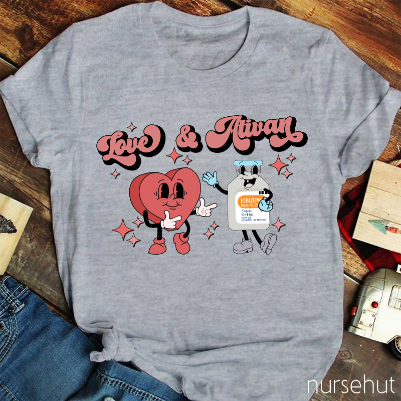 Love And Ativan Nurse T-Shirt