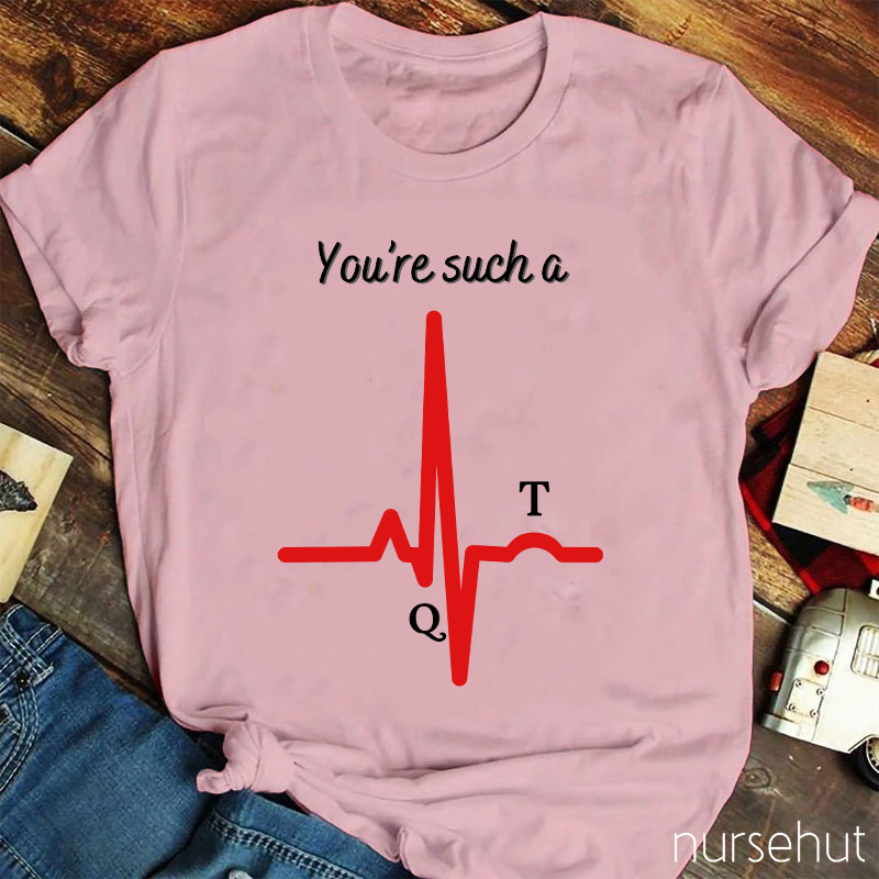 You're Such A Nurse T-Shirt