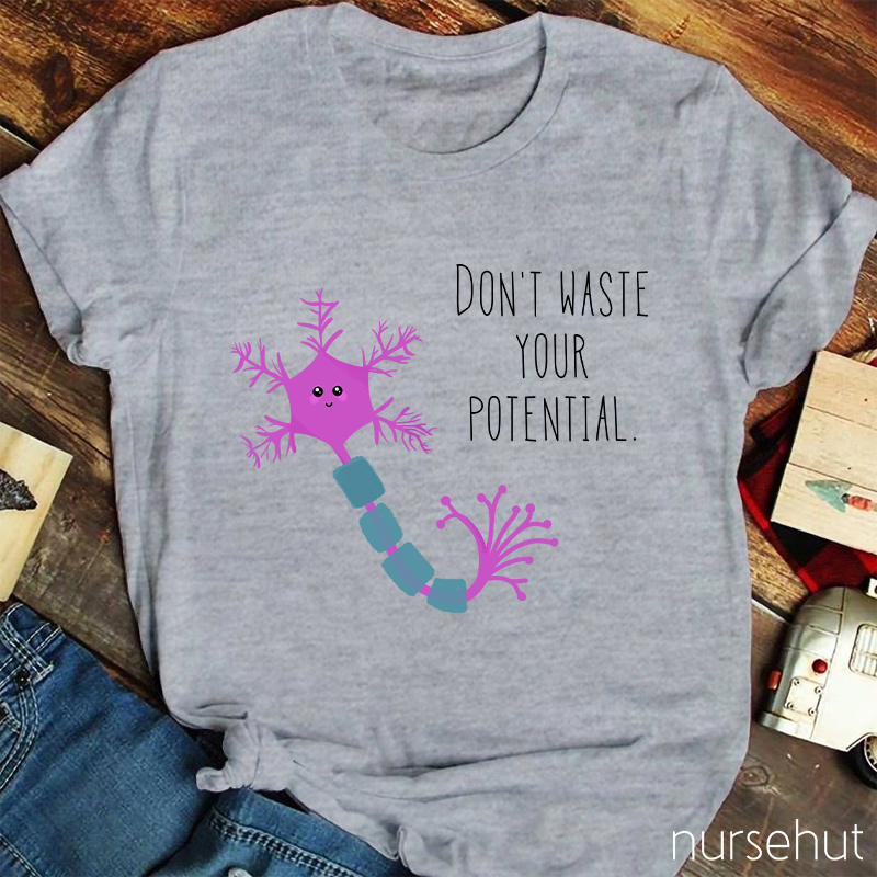 Don't Waste Your Potential Nurse T-Shirt