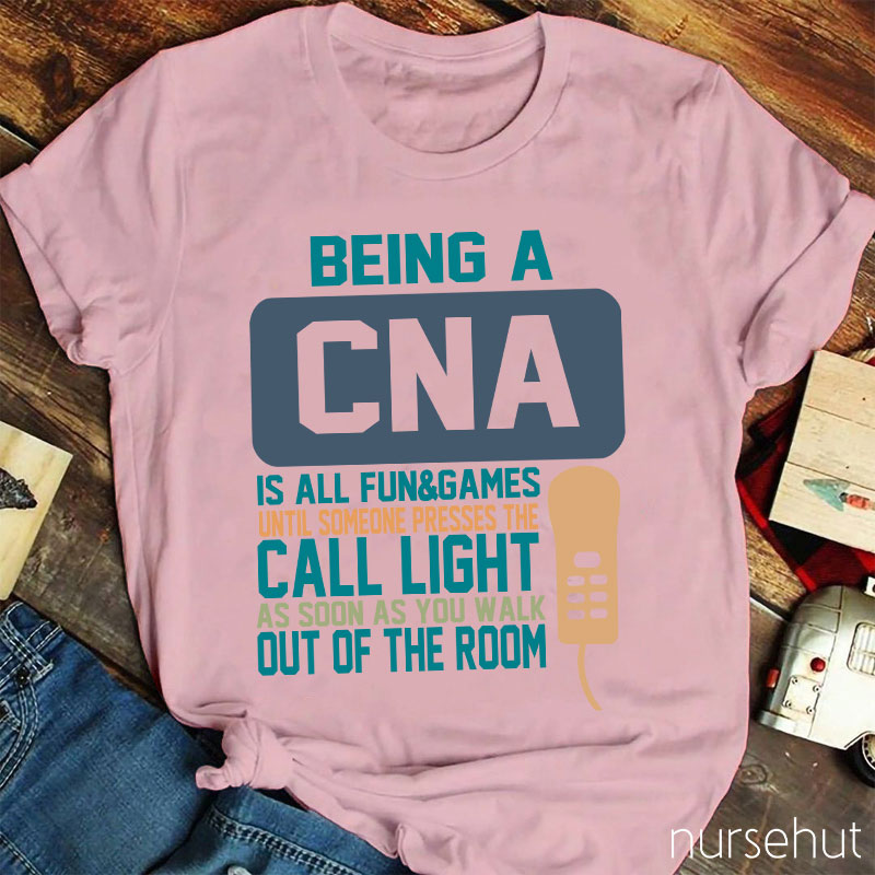 Being A CNA Is All Fun And Games Nurse T-Shirt