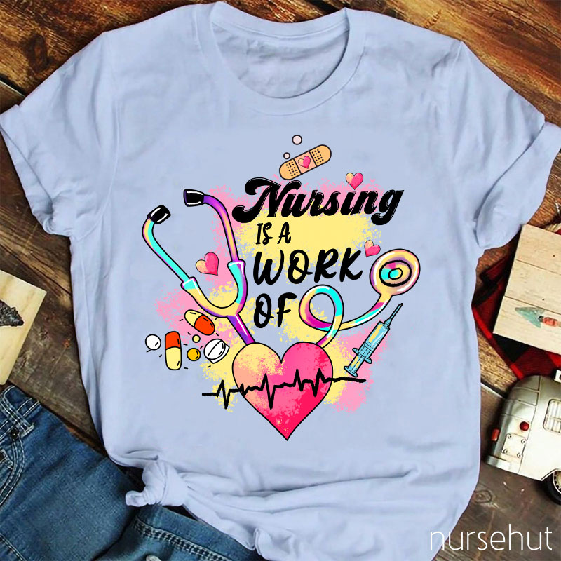Nursing Is A Work Of Heart Nurse T-Shirt