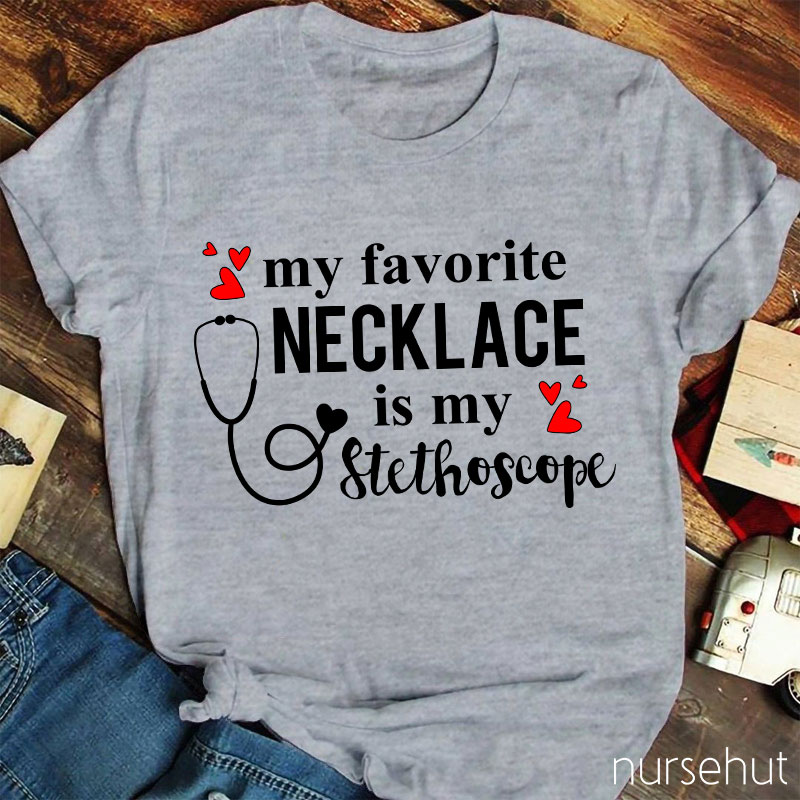 My Favorite Necklace Is My Stethoscope Nurse T-Shirt
