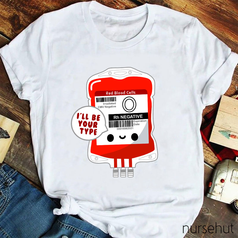 I'll Be Your Type Nurse T-Shirt