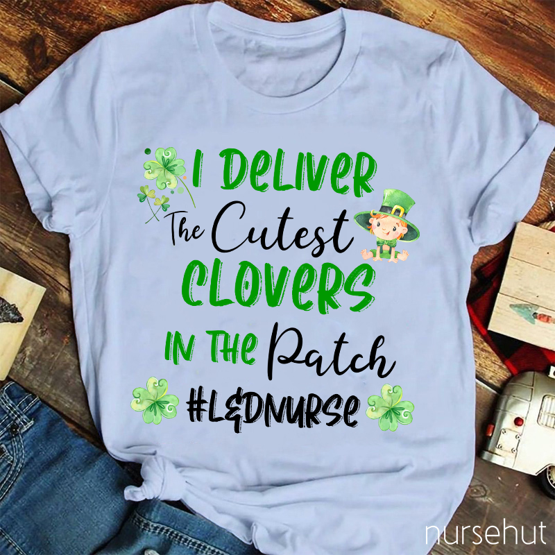 I Deliver The Cutest Clovers In The Patch Nurse T-Shirt