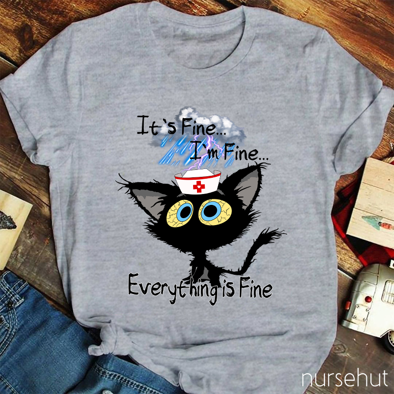 I'm Fine I'm Fine Everything Is Fine Nurse T-Shirt