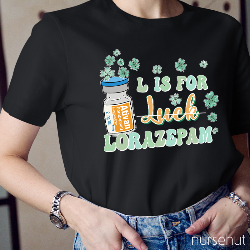 L Is For Lorazepam Not Luck Nurse T-Shirt