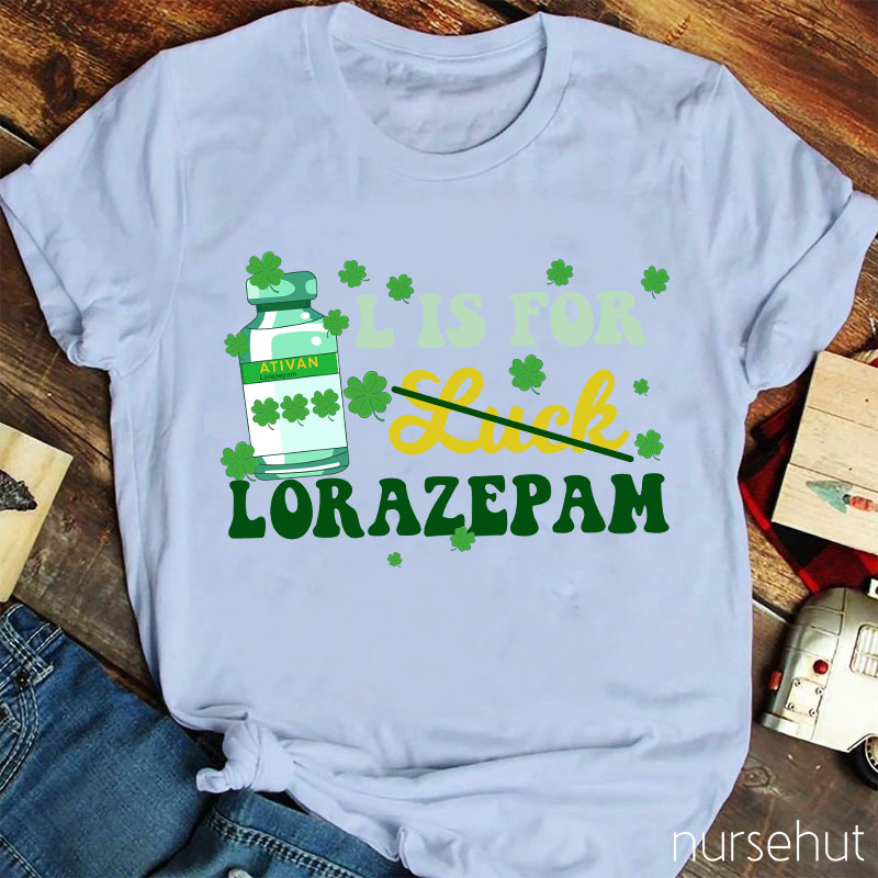 L Is For Lorazepam Nurse T-Shirt