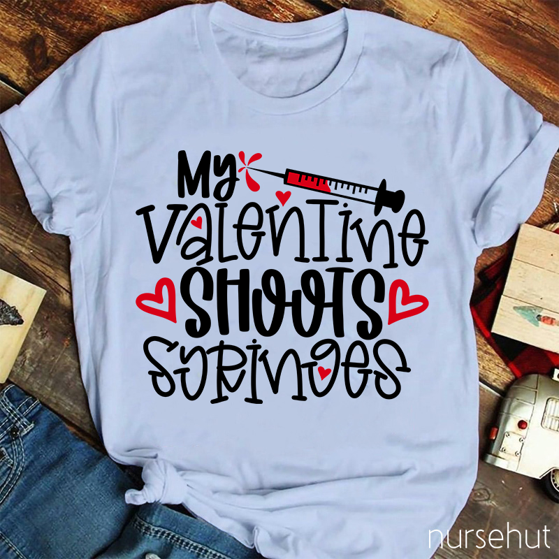 My Valentine Shoots Syringes Nurse T-Shirt