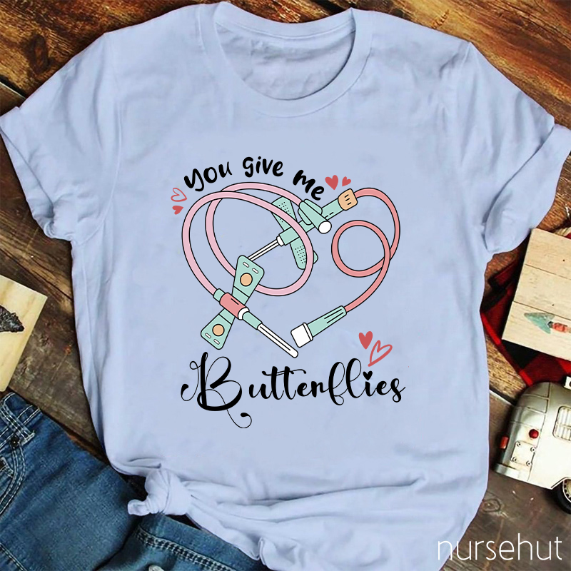 You Give Me Butterflies Nurse T-Shirt