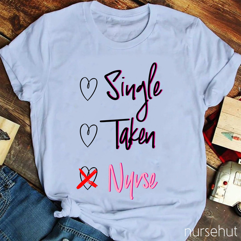 Nurse Not Single Or Taken Nurse T-Shirt