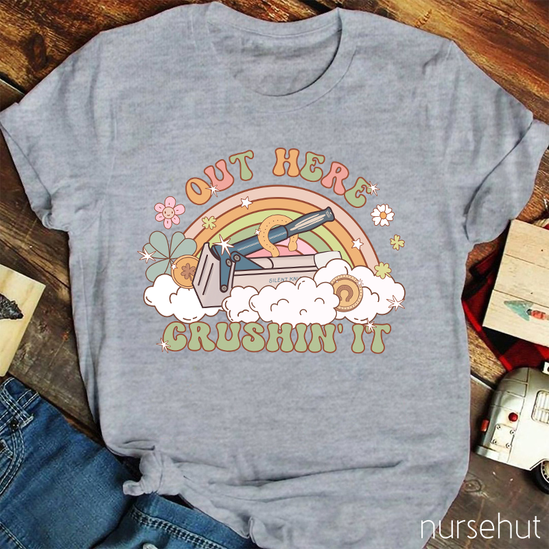 Out Here Crushin' It Nurse T-Shirt