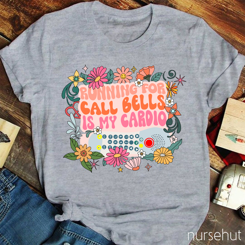 Running For Call Bells Is My Cardio Nurse T-Shirt
