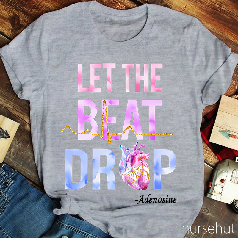 Let The Beat Drop Nurse T-Shirt