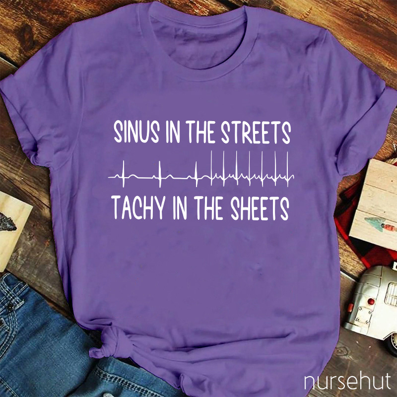Sinus In The Streets Tachy In The Sheets Nurse T-Shirt