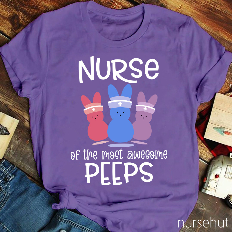 Nurse Of The Most Awesome Peeps Nurse T-Shirt