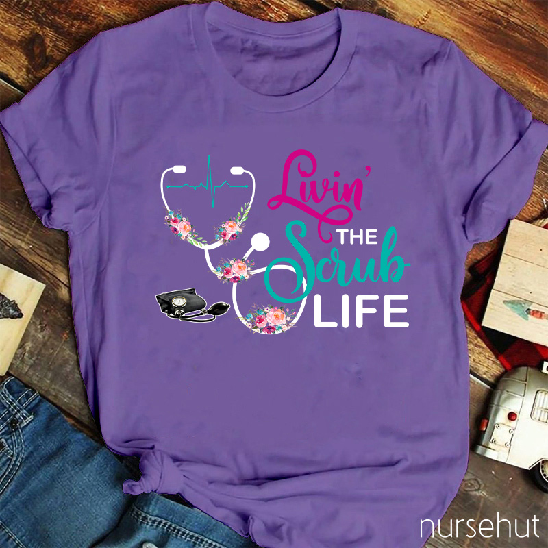 Livin' The Scrub Life Nurse T-Shirt
