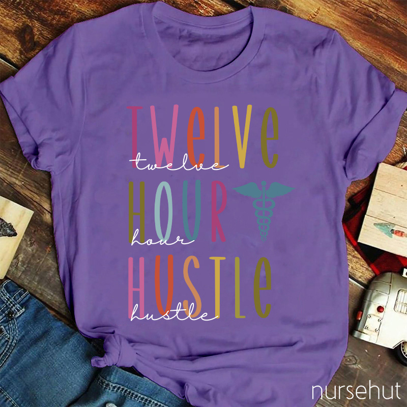 Twelve Hour Hustle Nurse T-Shirt