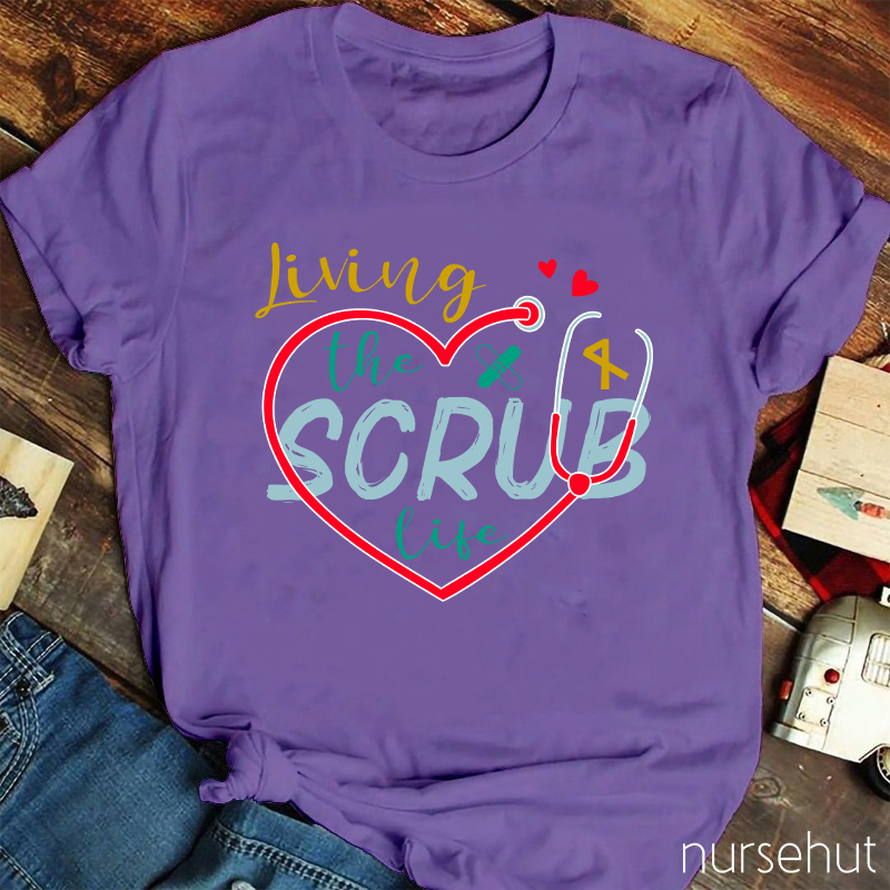 Living The Scrub Life Nurse T-Shirt