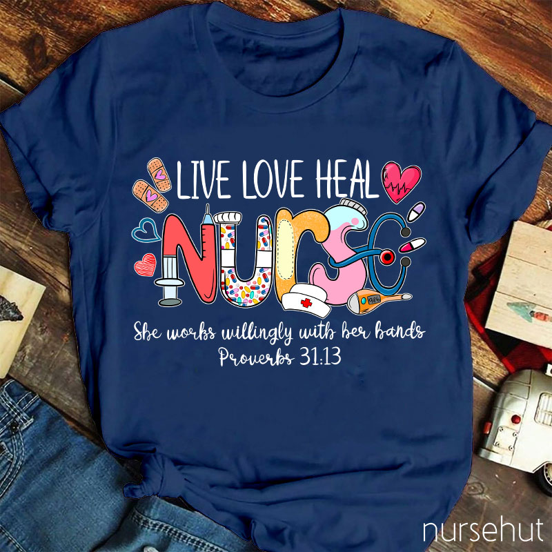 Live Love Heal Nurse Proverbs Nurse T-Shirt