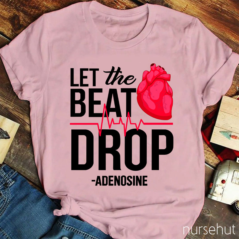 Let The Beat Drop Adenosine Nurse T-Shirt