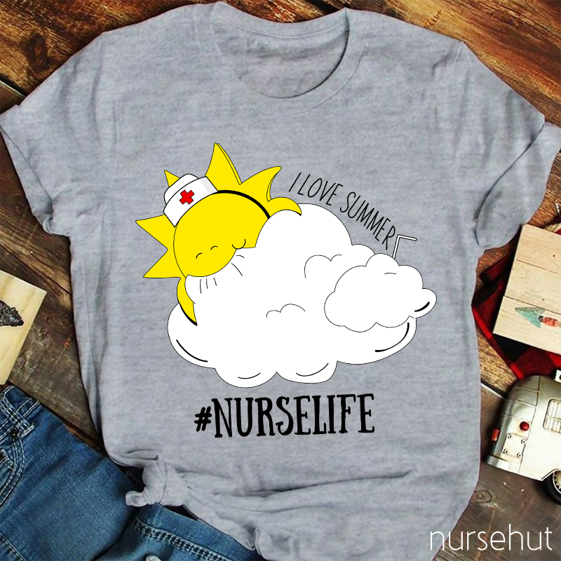 I Love Summer Nurse Life Nurse T-Shirt