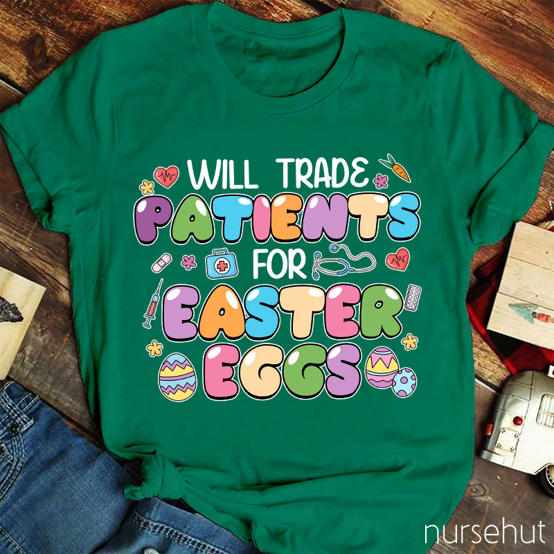 Will Trade Patients For Easter Eggs Nurse T-Shirt