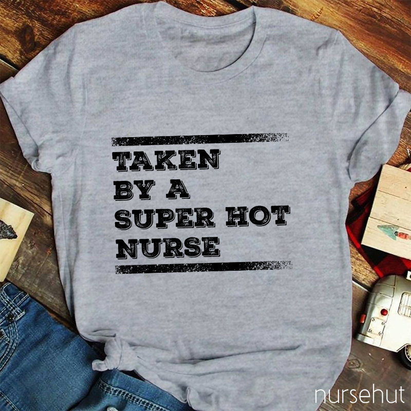 Taken By A Super Hot Nurse T-Shirt