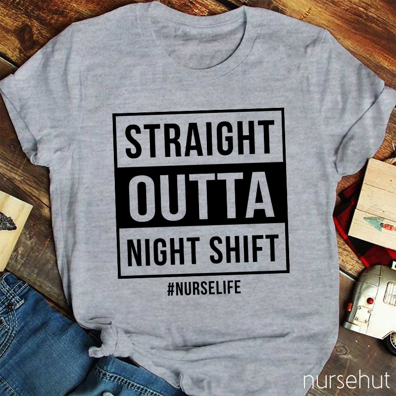 Straight Outta Night Shift Nurse T-Shirt
