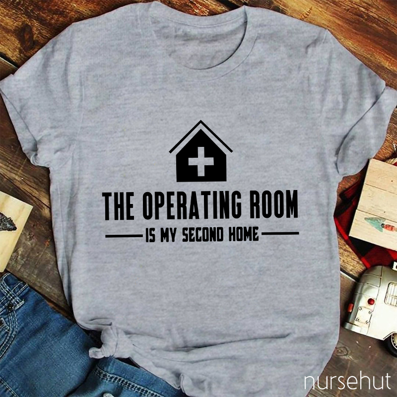The Operating Room Is My Second Home Nurse T-Shirt