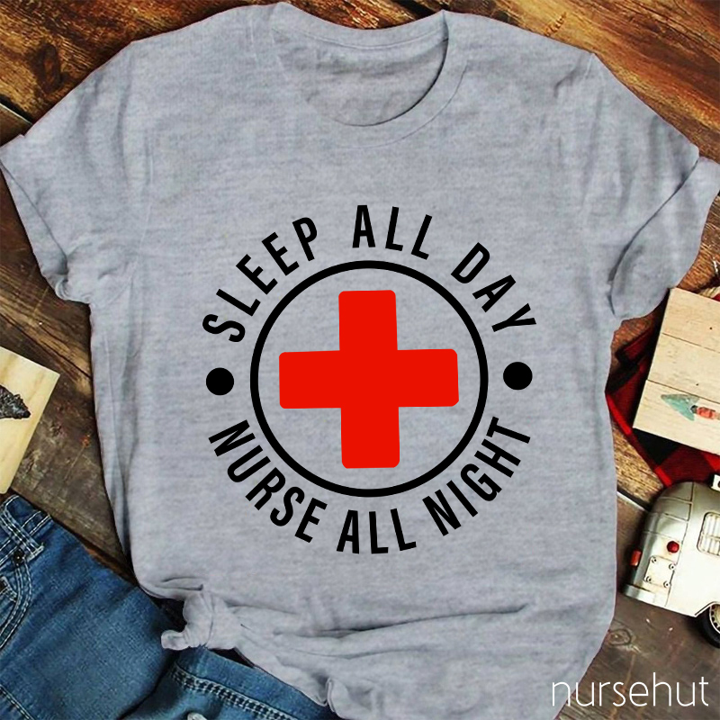 Nurse All Night Sleep All Day Nurse T-Shirt