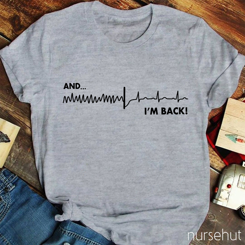 And I'm Back Nurse T-Shirt