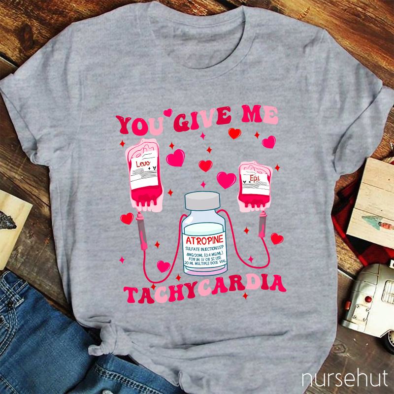 Valentine You Give Me Tachycardia Levo Epi ATROPINE Cure Nurse T-Shirt