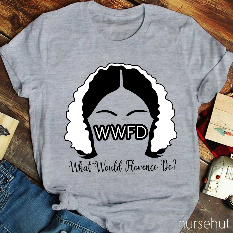 WWFD What Would Florence Do Nurse T-Shirt