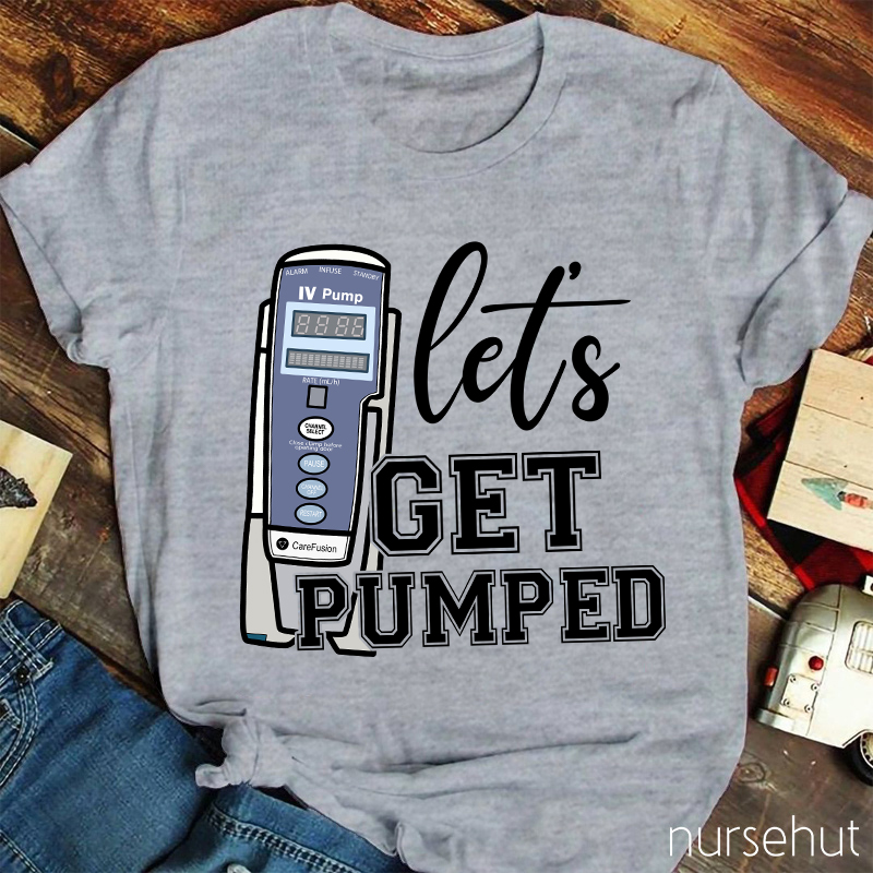 Let's Get Pumped Nurse T-Shirt