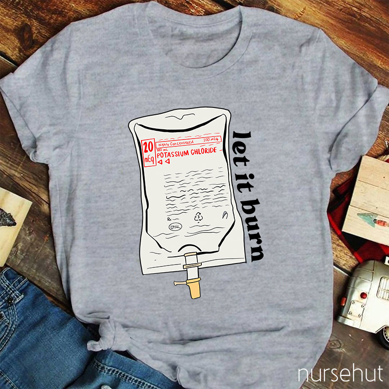 Let It Burn Nurse T-Shirt