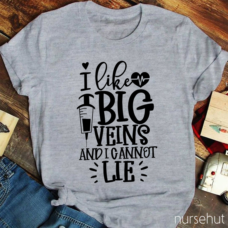 I Like Big Veins And I Cannot Lie Nurse T-Shirt