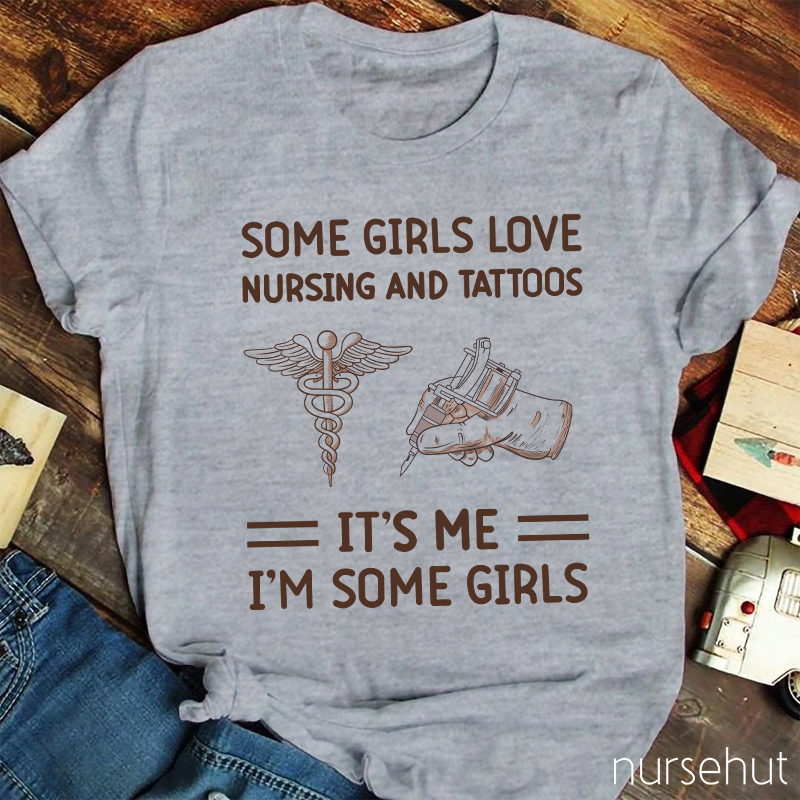 Some Girls Love Nursing And Tattos Nurse T-Shirt