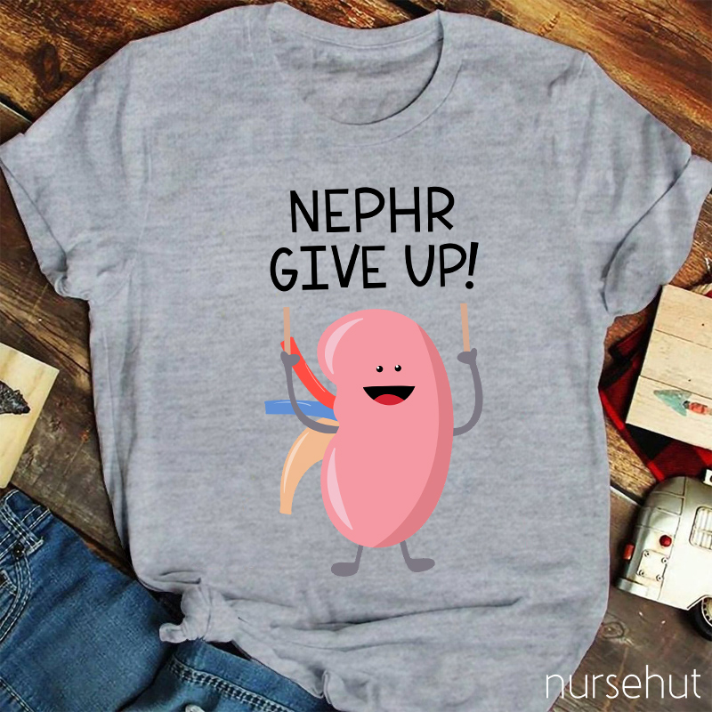Never Give Up Nurse T-Shirt