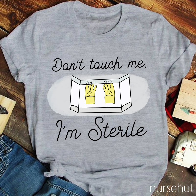 Don't Touch Me I'm sterile Nurse T-Shirt