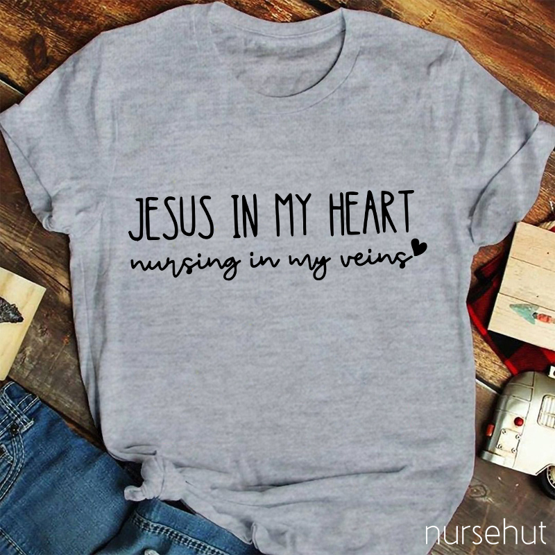 Jesus In My Heart Nursing In My Veins Nurse T-Shirt