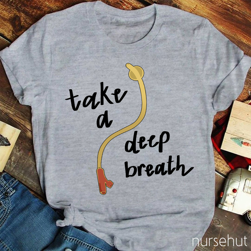 Take A Deep Breath Nurse T-Shirt