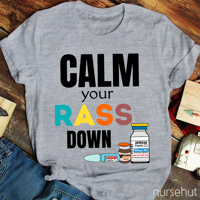 Calm Your Rass Down Nurse T-Shirt
