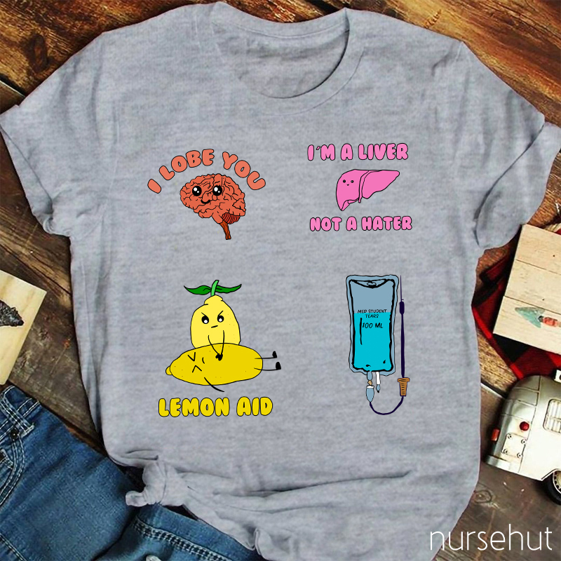 I Lobe You And I'm A Liver Not A Heater Nurse T-Shirt