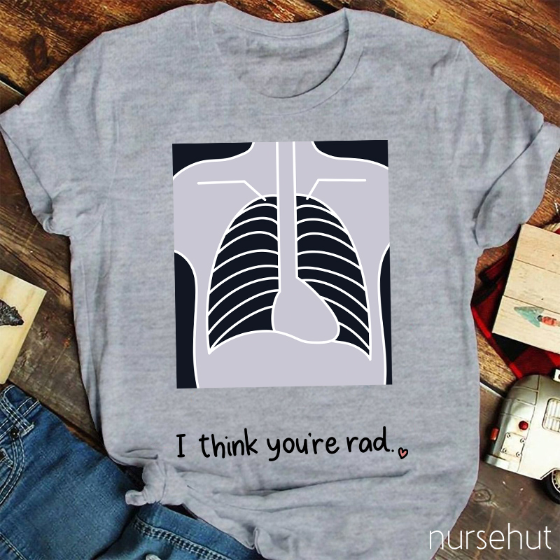I Think You're Rad Nurse T-Shirt